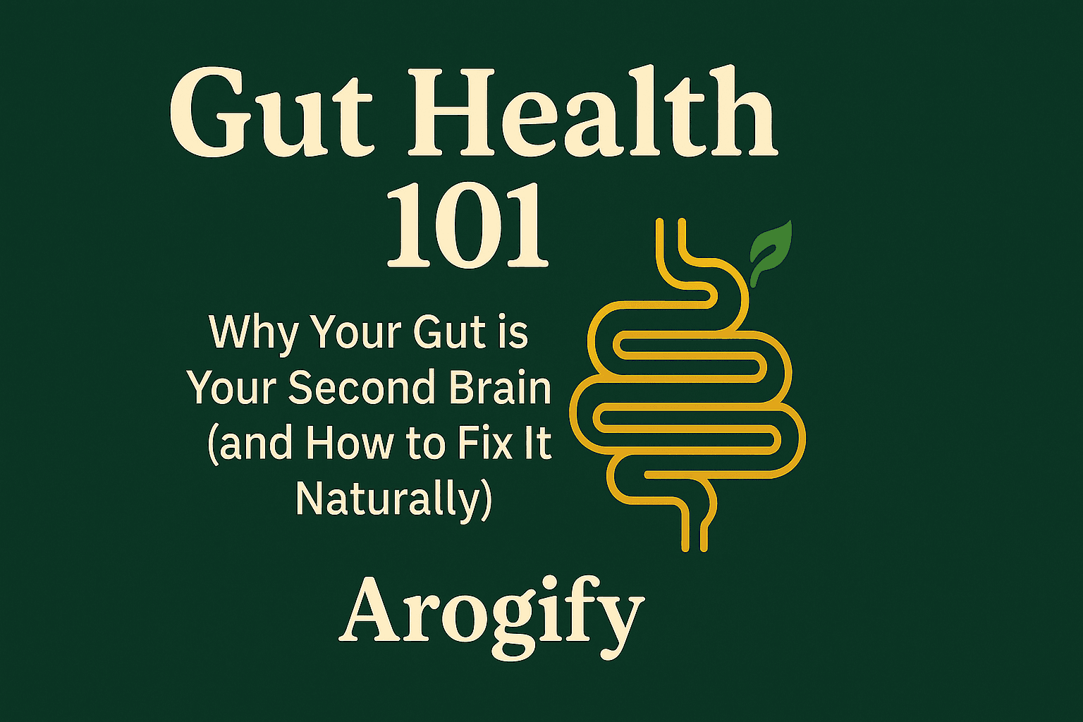 Gut Health 101: Why Your Gut is Your Second Brain (and How to Fix It Naturally)