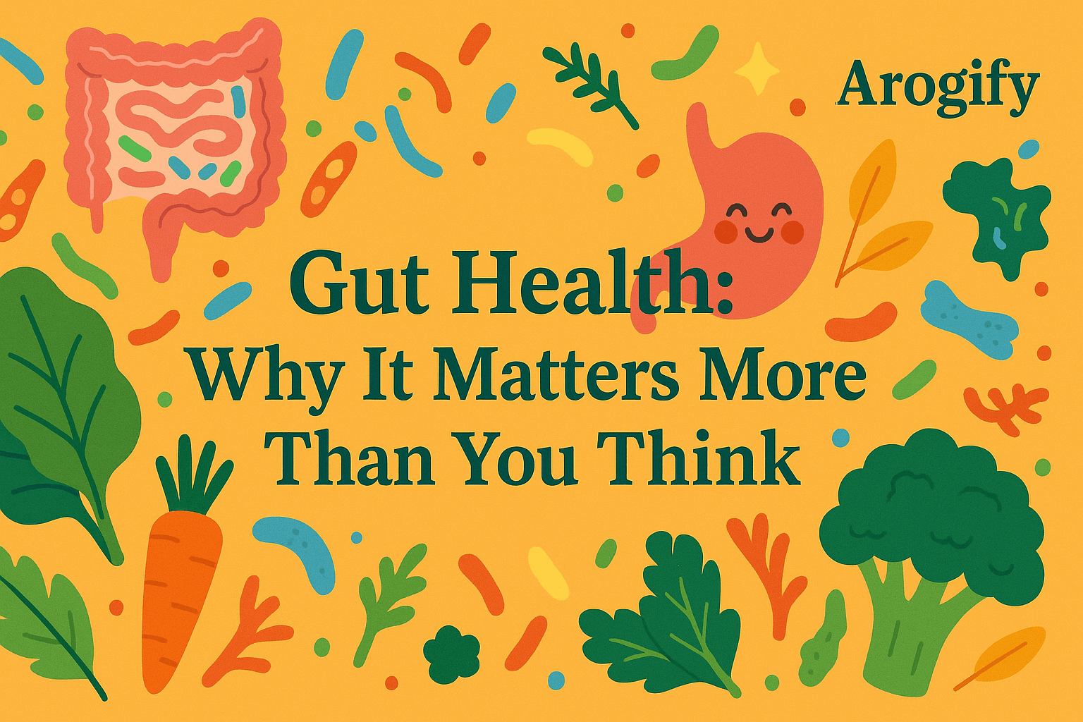 Gut Health: Why It Matters More Than You Think